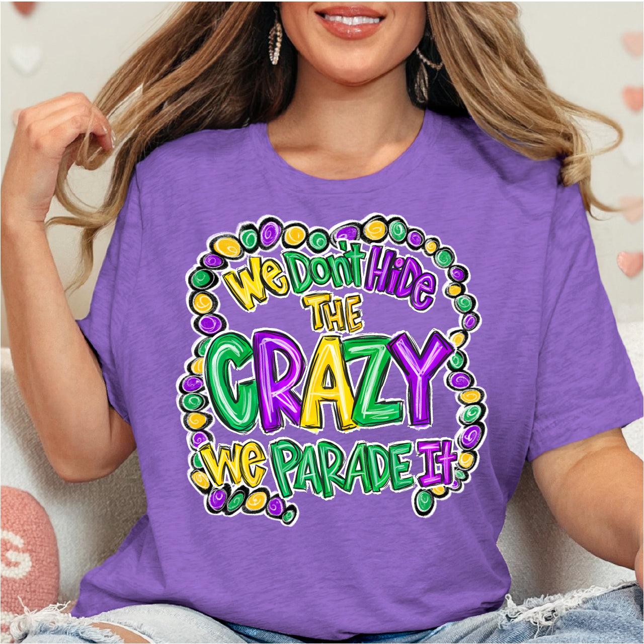 We Don't Hide Our Crazy, We Parade It Mardi Gras DTF Transfer Print, T-Shirt Transfer - Nashville Design House