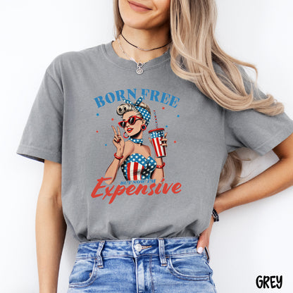 Born Free But Now I’m Expensive Shirt | Retro Girl July 4th Tee | Funny Comfort Colors USA Shirt | Patriotic Graphic T-Shirt