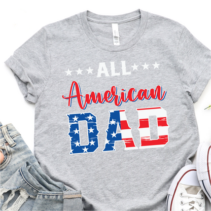 All American Dad - 4th of July Graphic Tshirt -  Independence Day Shirt