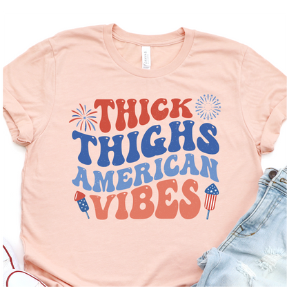 Thiick Thighs American Vibes - 4th of July Graphic Tshirt -  Independence Day Shirt