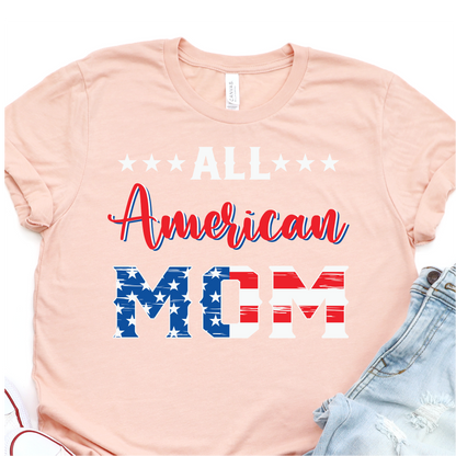 All American Mom - 4th of July Graphic Tshirt -  Independence Day Shirt