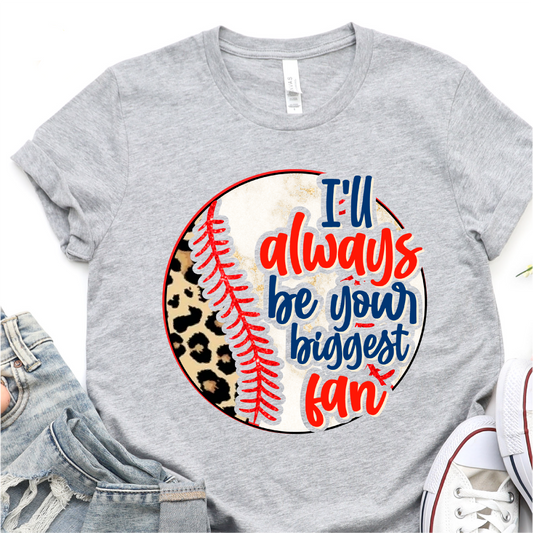 Leopard Baseball - I'll Always Be Your Biggest Fan - Baseball Graphic Tshirt