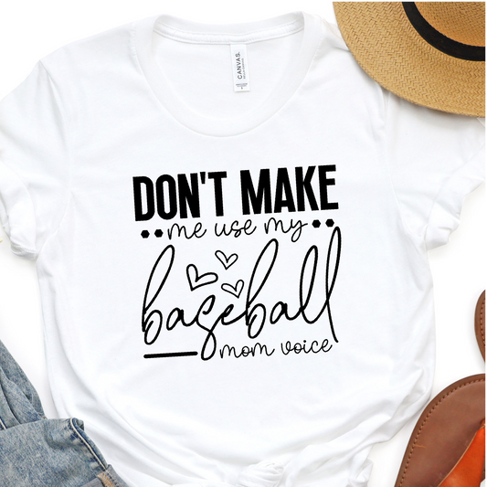 Don't Make Me Use My Baseball Mom Voice -  Baseball Graphic Tshirt