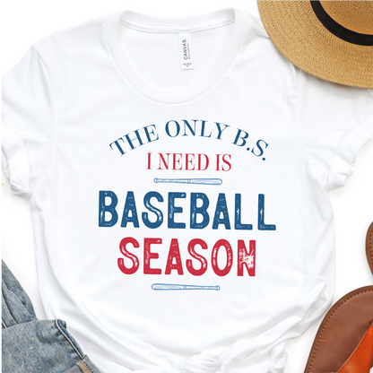 The Only BS I Need Is Baseball Season -  Baseball Graphic Tshirt