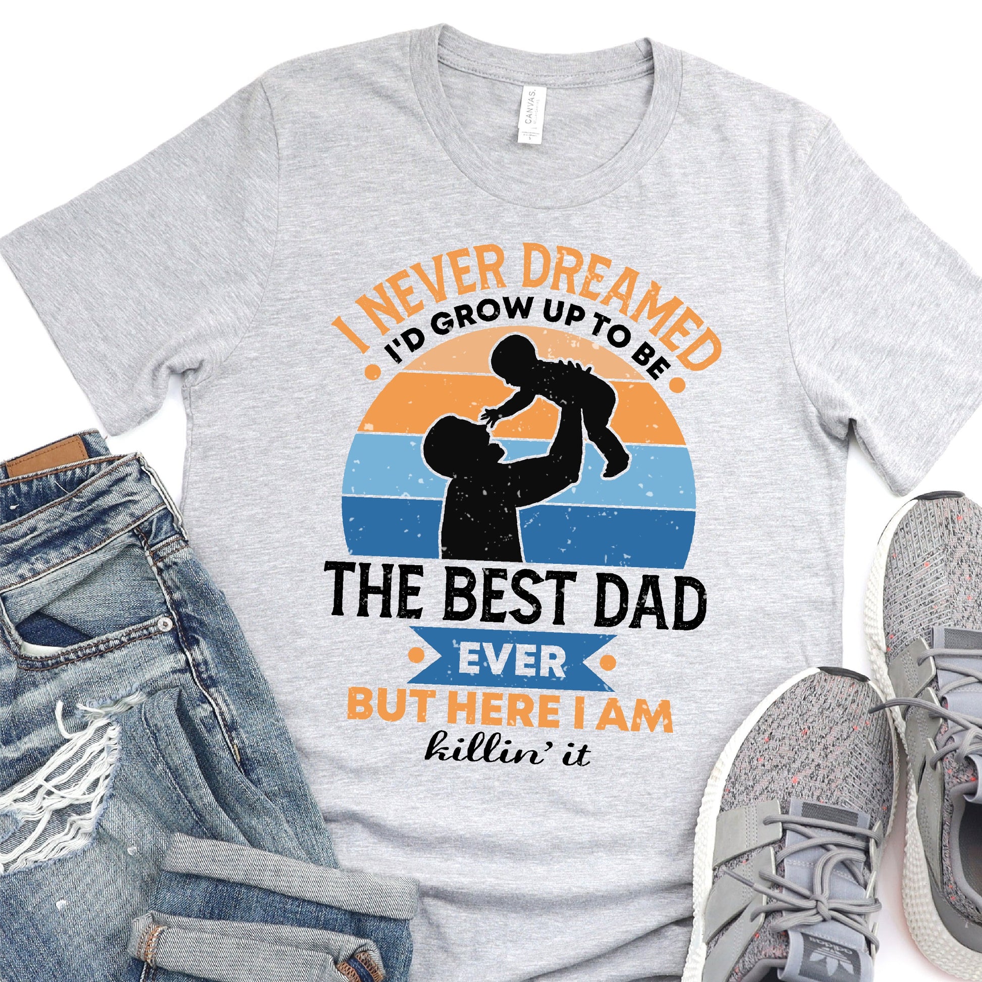 I Never Dreamed That I'd Grow Up To Be The Best Dad Ever But Here I Am Killin It - Father's Day Graphic T-Shirt - T-shirt T-Shirt For Dad Nashville Design House