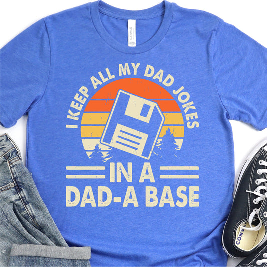 I Keep All My Dad Jokes In A Dad-A Base - Punny Shirts - Father's Day Graphic T-Shirt - T-shirt T-Shirt For Dad Nashville Design House