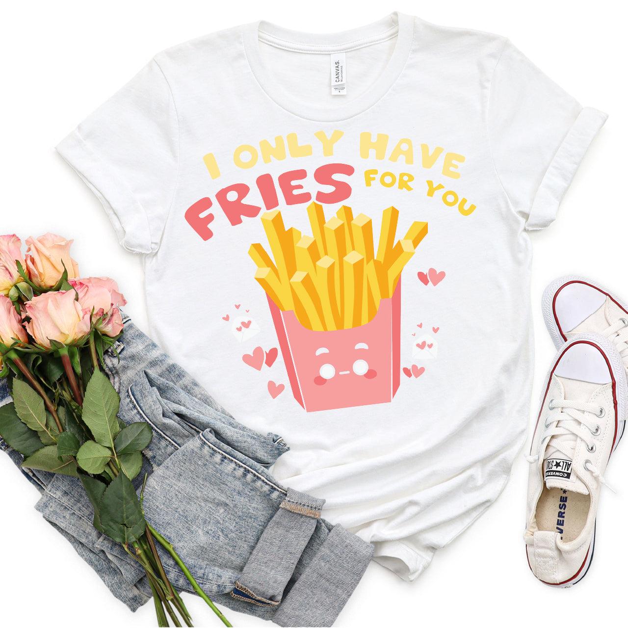 I Only Have Fries For You DTF Transfer Print, T-Shirt Transfer - Nashville Design House