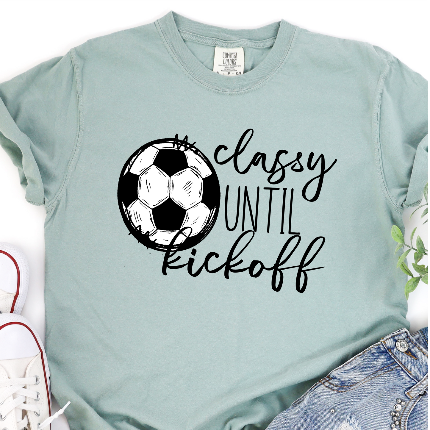 Classy Until Kickoff - Soccer Graphic Tshirt - Soccer T-shirt Tshirt