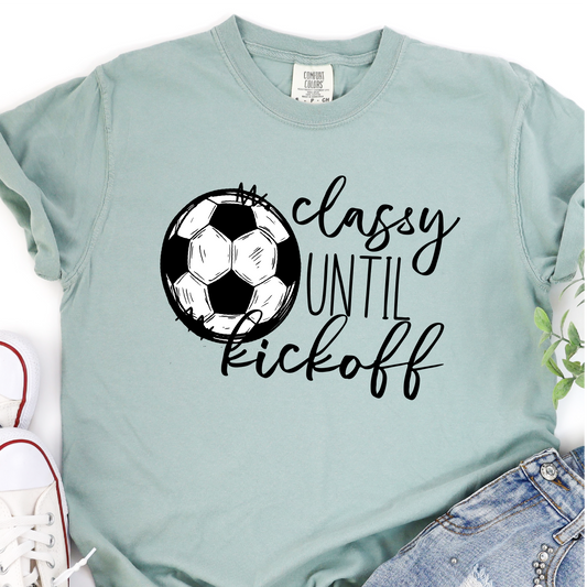 Classy Until Kickoff - Soccer Graphic Tshirt - Soccer T-shirt Tshirt