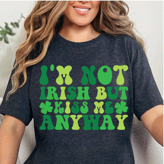 I'm Not Irish But Kiss Me Anyway DTF T-Shirt Transfer - Nashville Design House