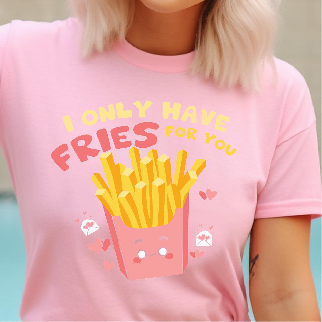 I Only Have Fries For You DTF Transfer Print, T-Shirt Transfer - Nashville Design House